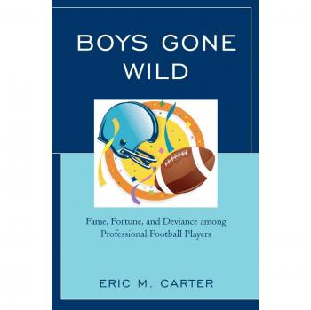 Boys Gone Wild: Fame, Fortune, and Deviance in Professional Football