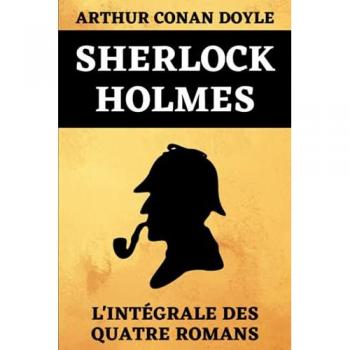 Doyle, Arthur Conan Sherlock Holmes L'Intégrale Des Quatre Romans: Une Étude En Rouge   Le Signe Des Quatre   Le Chien Des Baskerville   La Vallée De La Peur   Édition ... 720 Pages (Sherlock Holmes Romans, Band 1)