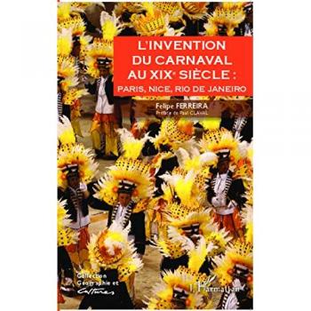 L'invention du carnaval au XIXe siècle :: Paris, Nice, Rio de Janeiro (Géographie et cultures)