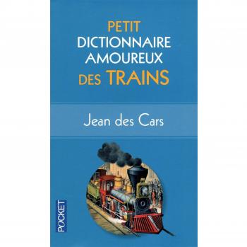 Petit dictionnaire amoureux des trains