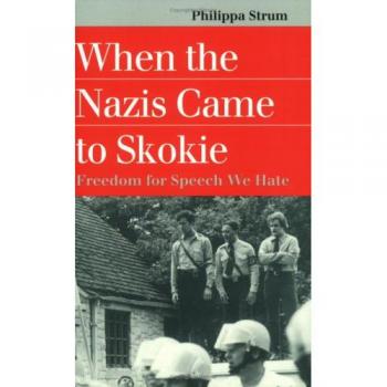 When the Nazis Came to Skokie: Freedom for Speech We Hate