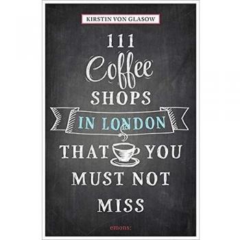 111 Coffee Shops in London That You Must Not Miss