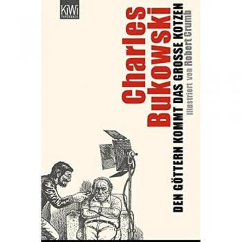 Bukowski, Charles: Den Göttern kommt das große Kotzen