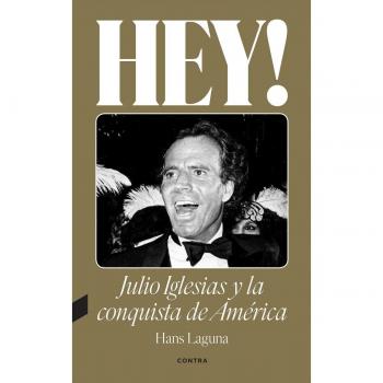 Hey! Julio Iglesias y la conquista de América (Tapa blanda)