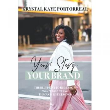 Your Story, Your Brand: The Blueprint to Building A Profitable Brand Through Life Lessons