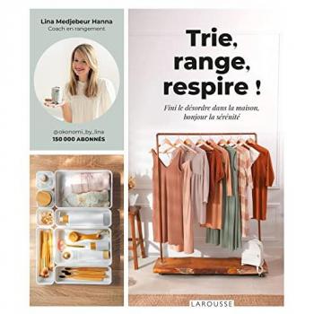 Trie, range, respire !: Fini le désordre dans la maison, bonjour la sérénité
