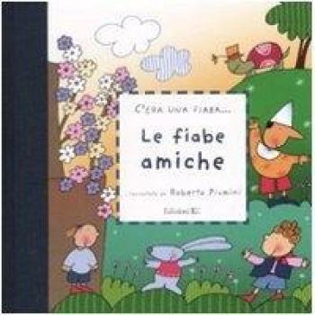 Le fiabe amiche. Ediz. illustrata