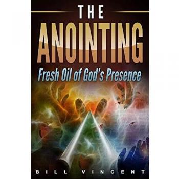 The Anointing: Fresh Oil of God's Presence