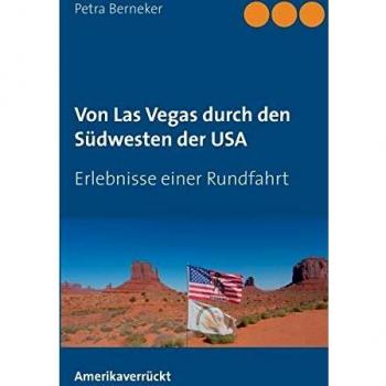 Von Las Vegas durch den Südwesten der USA: Erlebnisse einer Rundfahrt