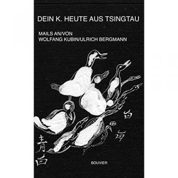 Dein K. heute aus Tsingtau: Briefwechsel