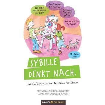 Sybille denkt nach. : Eine Einfuhrung in die Reflexion fur Kinder