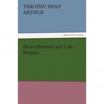 Heart-Histories and Life-Pictures (TREDITION CLASSICS)