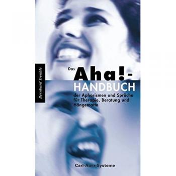 Das Aha!-Handbuch der Aphorismen und Sprüche Therapie, Beratung und Hängematte