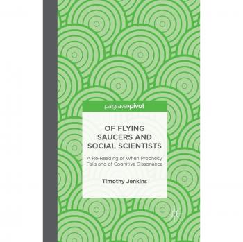 Of Flying Saucers and Social Scientists: A Re-Reading of When Prophecy Fails and of Cognitive Dissonance