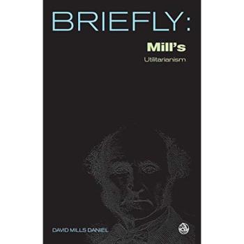 John Stuart Mill's Utilitarianism (Scm Briefly S.)