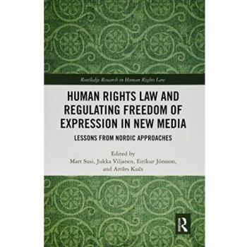 Human Rights Law and Regulating Freedom of Expression in New Media: Lessons from Nordic Approaches