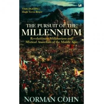 The Pursuit of the Millennium: Revolutionary Millenarians and Mystical Anarchists of the Middle Ages