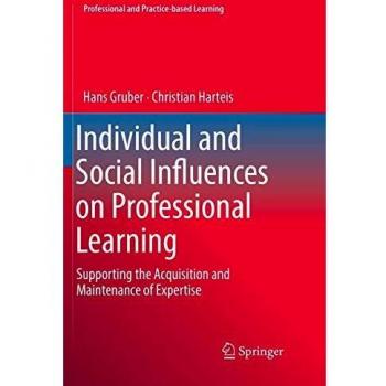 Individual and Social Influences on Professional Learning: Supporting the Acquisition and Maintenance of Expertise