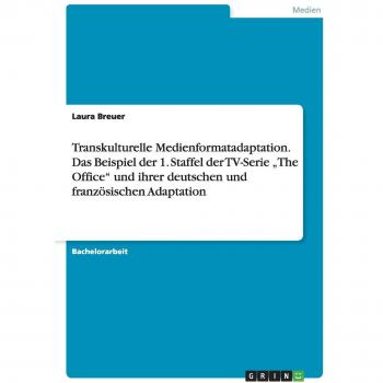 Transkulturelle Medienformatadaptation. Das Beispiel der 1. Staffel der TV-Serie ¿The Office¿ und ihrer deutschen und französischen Adaptation