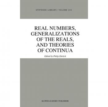 Real Numbers, Generalizations of the Reals, and Theories of Continua (Synthese Library, 242, Band 242)