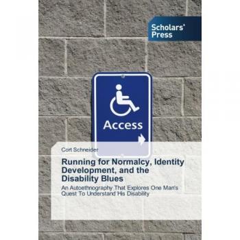 Running for Normalcy, Identity Development, and the Disability Blues: An Autoethnography That Explores One Man's Quest To Understand His Disability