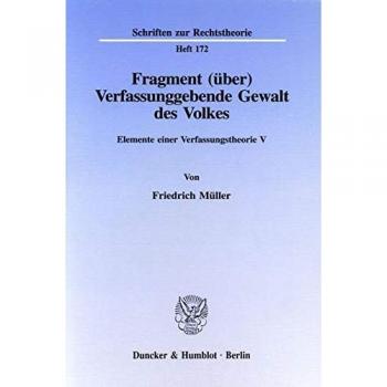 Müller, Friedrich: Fragment (über) Verfassunggebende Gewalt des Volkes.