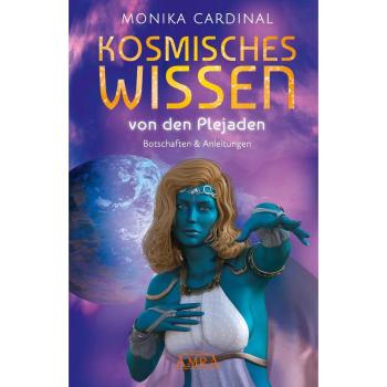 KOSMISCHES WISSEN VON DEN PLEJADEN: Botschaften & Anleitungen der Lichtwesen