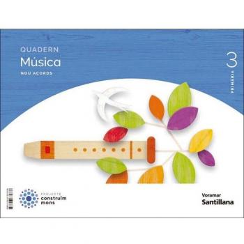 QUADERN MUSICA NOU ACORDS 3 PRIMARIA CONSTRUIM MONS (Tapa blanda).