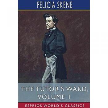 The Tutor's Ward Volume 1 (Esprios Classics)
