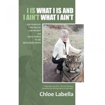 I IS WHAT I IS and I AIN'T WHAT I AIN'T: I AM FEARLESS. I AM PROUD. I AM PATIENT and I AM A FORCE TO BE RECKONED WITH!