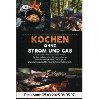 Kochen ohne Strom und Gas: Das große Notfallkochbuch für Krisen, Survival und Camping