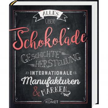 Ulrike Lowis Alles Über Schokolade: Geschichte, Herstellung, Internationale Manufakturen & Marken