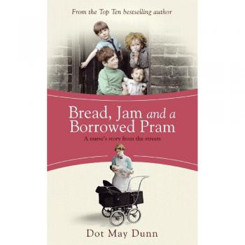 Bread, Jam and a Borrowed Pram: A Nurse's Story From the Streets