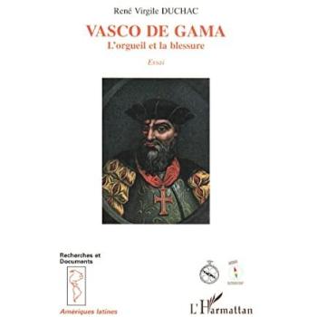 Vasco de Gama L'orgueil et la blessure