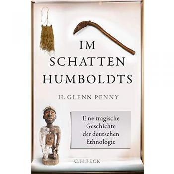 Penny, H. Glenn Im Schatten Humboldts: Eine Tragische Geschichte Der Deutschen Ethnologie