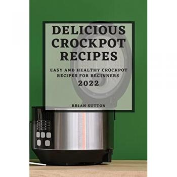 Sutton, Brian: DELICIOUS CROCKPOT  RECIPES 2022