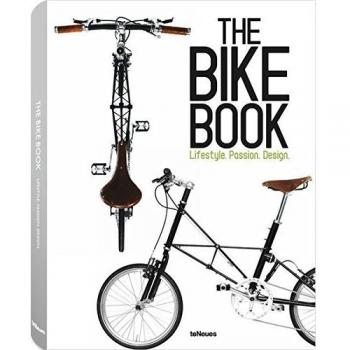 teNeues The Bike Book: Passion, Lifestyle, Design: Lifestyle, Passion, Design