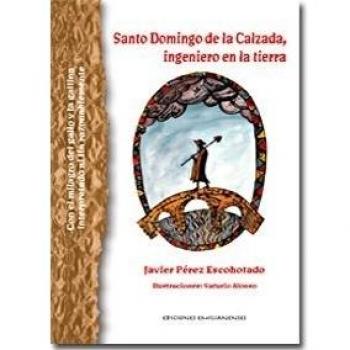 Santo Domingo De La Calzada, Ingeniero En La Tierra : Con El Milagro Del Gallo Y La Gallina Interpretado Al Fin Razonablemente
