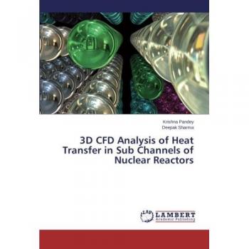 Pandey, Krishna: 3D CFD Analysis of Heat Transfer in Sub Channels of Nuclear Reactors
