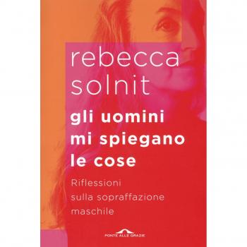 Gli uomini mi spiegano le cose. Riflessioni sulla sopraffazione maschile
