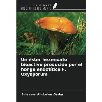 Garba, Suleiman Abubakar: Un éster hexenoato bioactivo producido por el hongo endofítico F. Oxysporum