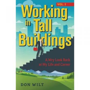 Working in Tall Buildings: A Wry Look Back at My Life and Career: A Wry Look Back at My Life and Career (volume one)