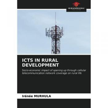 ICTS IN RURAL DEVELOPMENT: Socio-economic impact of opening up through cellular telecommunication network coverage on rural life