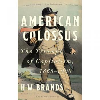 American Colossus : The Triumph of Capitalism, 1865-1900, by H. W. Brands
