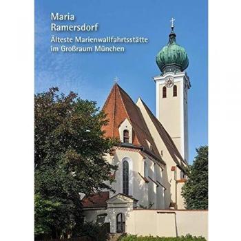 Maria Ramersdorf – Älteste Marienwallfahrtsstätte im Großraum München
