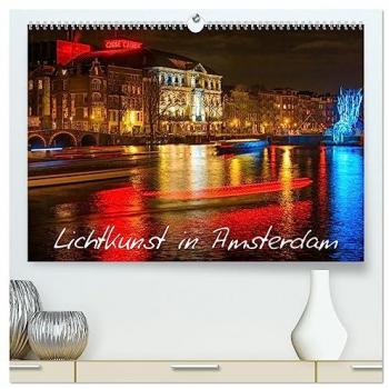Lichtkunst in Amsterdam (hochwertiger Premium Wandkalender 2025 DIN A2 quer) Kunstdruck in Hochglanz