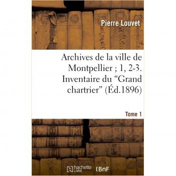 Archives de la ville de Montpellier 1, 2-3. Inventaire du Grand chartrier. Tome 1,Fascicule 2