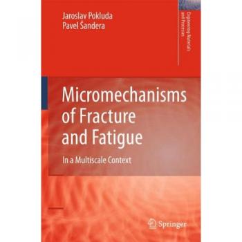 Micromechanisms of Fracture and Fatigue: In a Multi-scale Context