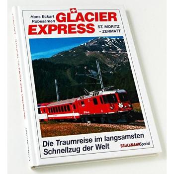 Glacier Express. Die Traumreise im langsamsten Schnellzug der Welt