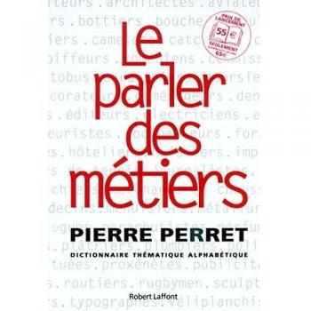 Le parler des métiers. Dictionnaire thématique alphabétique